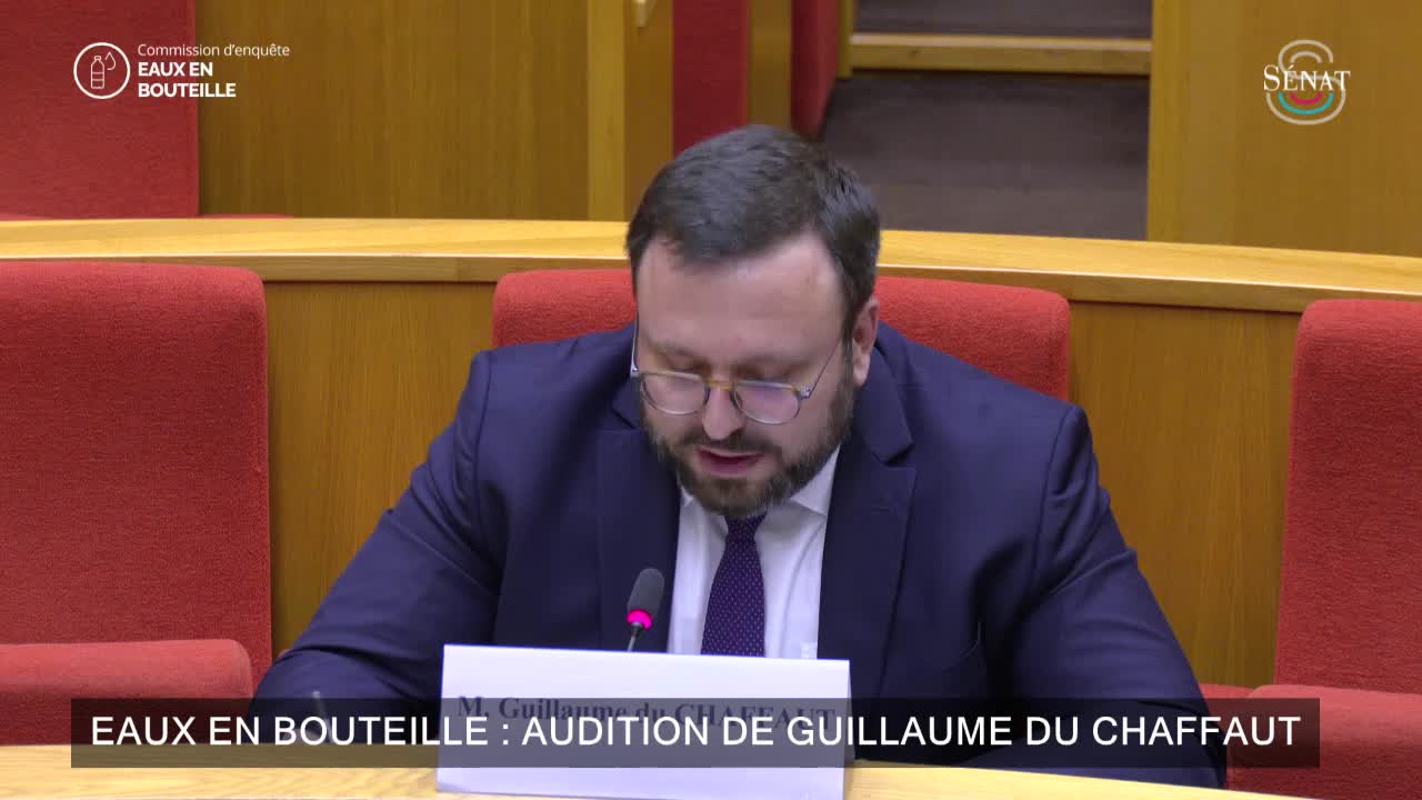 Eaux en bouteille : audition de Guillaume du Chaffaut